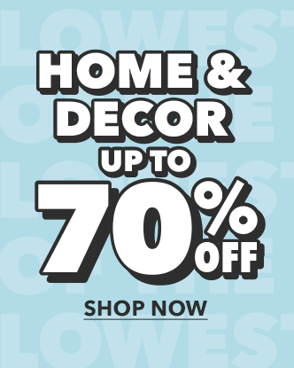 Home and Decor up to 70% off. Shop Now.