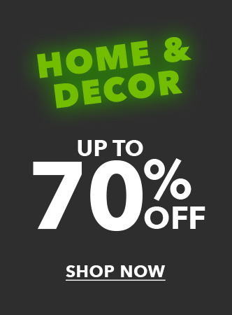 Home and Decor up to 70% off. Shop Now.