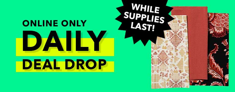 Online Only Daily Deal Drop. While Supplies Lost.

Entire Stock Silky Fabric.